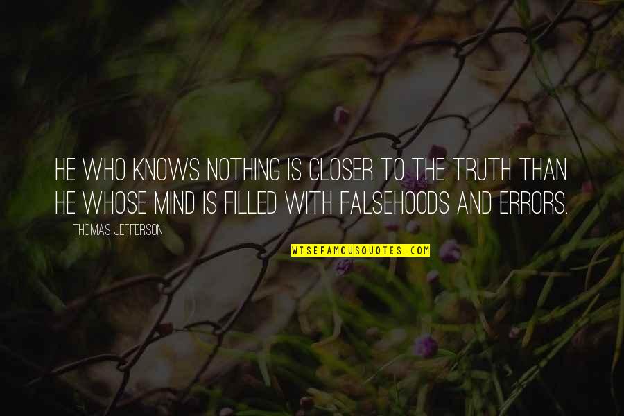 Closer To Quotes By Thomas Jefferson: He who knows nothing is closer to the
