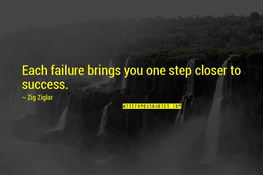 Closer To Success Quotes By Zig Ziglar: Each failure brings you one step closer to