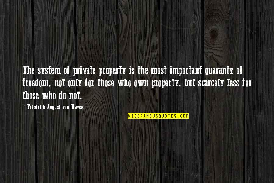 Closer To Your Breakthrough Quotes By Friedrich August Von Hayek: The system of private property is the most
