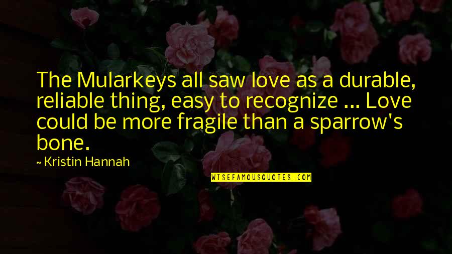 Closer To Your Breakthrough Quotes By Kristin Hannah: The Mularkeys all saw love as a durable,