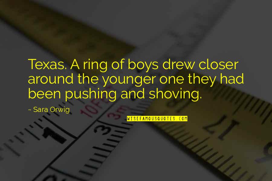 Closer'n Quotes By Sara Orwig: Texas. A ring of boys drew closer around