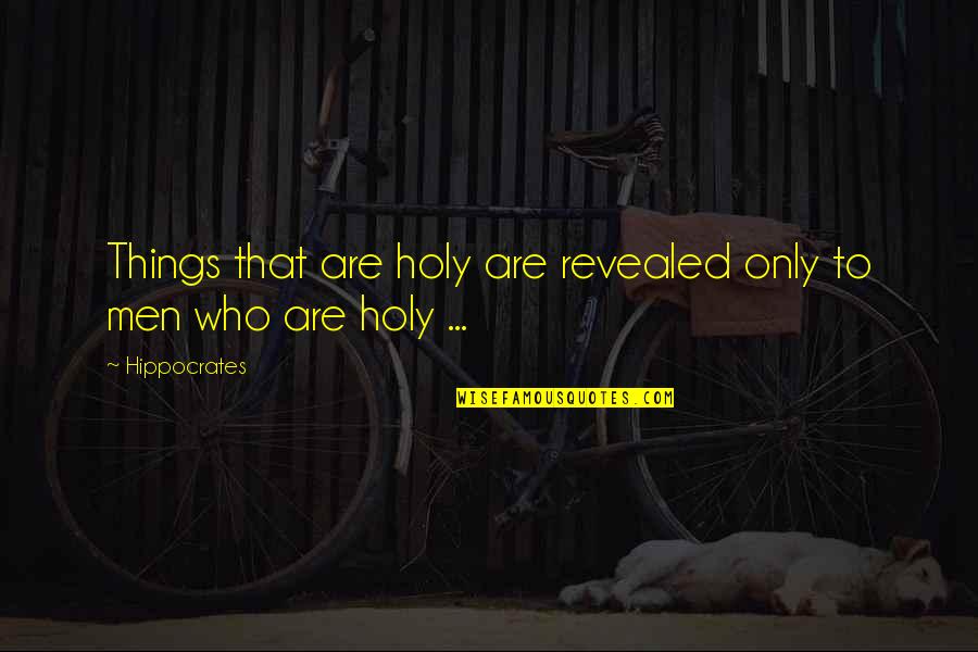 Closers Gameplay Quotes By Hippocrates: Things that are holy are revealed only to
