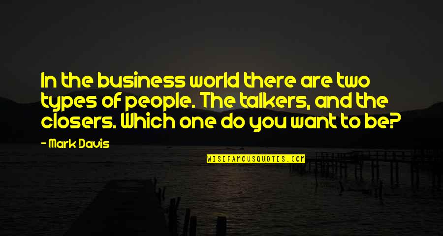 Closers Quotes By Mark Davis: In the business world there are two types