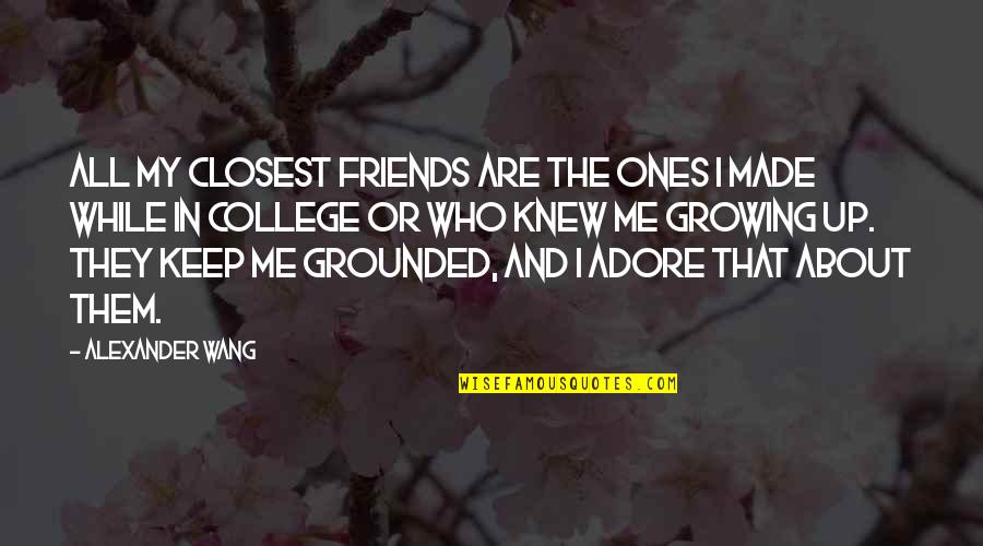 Closest Friends Quotes By Alexander Wang: All my closest friends are the ones I