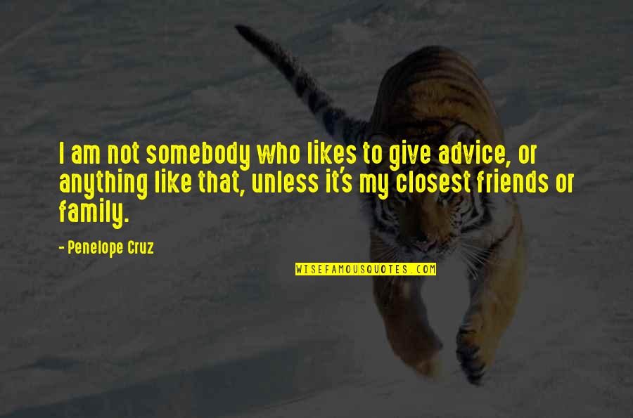 Closest Friends Quotes By Penelope Cruz: I am not somebody who likes to give