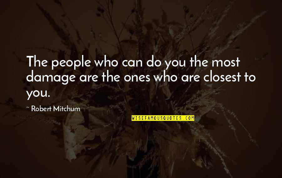Closest Ones To You Quotes By Robert Mitchum: The people who can do you the most