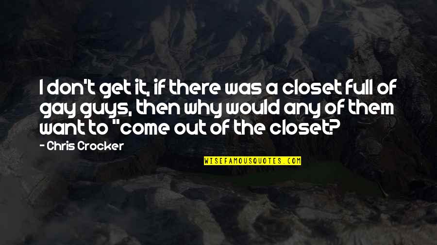 Closet Gay Quotes By Chris Crocker: I don't get it, if there was a