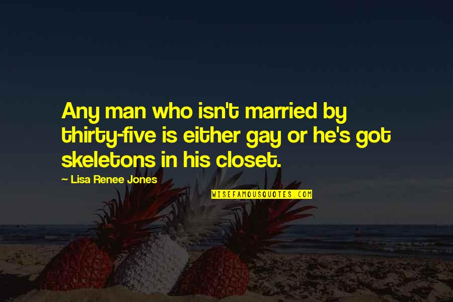 Closet Gay Quotes By Lisa Renee Jones: Any man who isn't married by thirty-five is