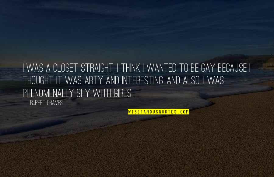 Closet Gay Quotes By Rupert Graves: I was a closet straight. I think I