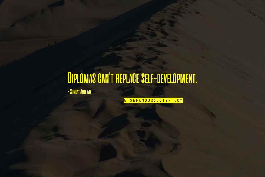 Closet Land Quotes By Sunday Adelaja: Diplomas can't replace self-development.