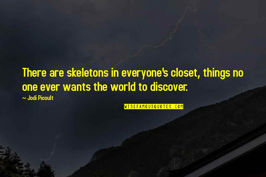 Closet Quotes By Jodi Picoult: There are skeletons in everyone's closet, things no
