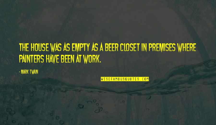 Closet Quotes By Mark Twain: The house was as empty as a beer