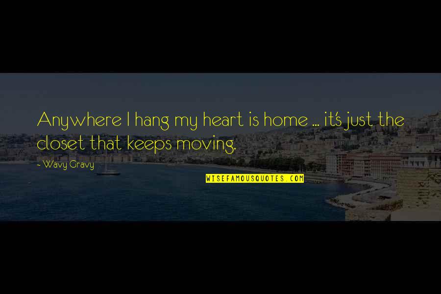 Closet Quotes By Wavy Gravy: Anywhere I hang my heart is home ...