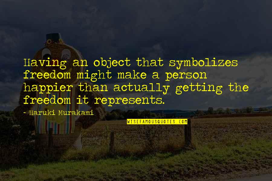 Closeted Celebrities Quotes By Haruki Murakami: Having an object that symbolizes freedom might make