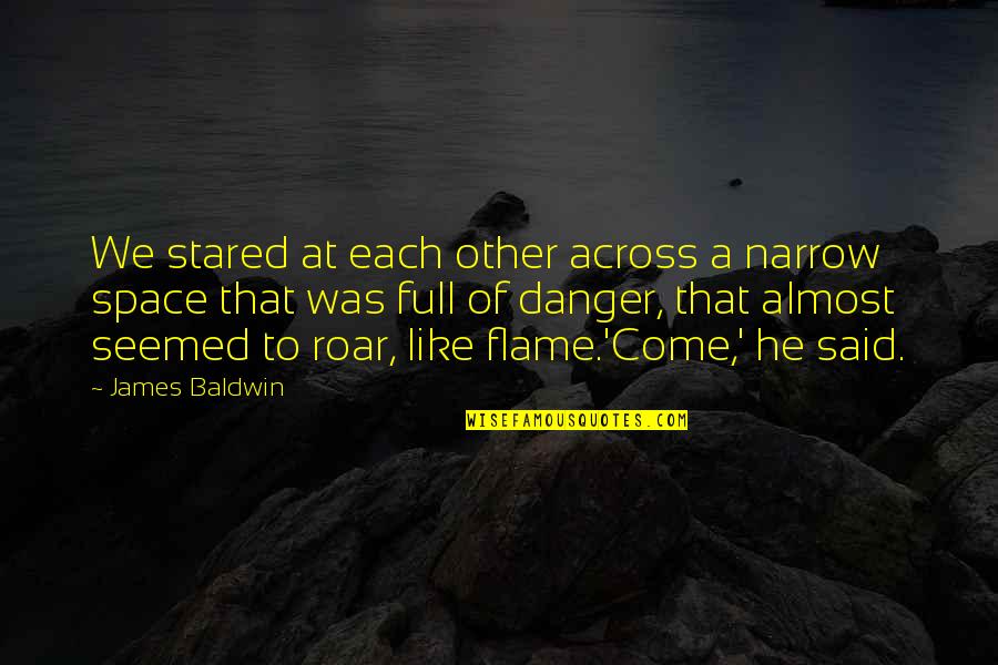 Closeted Gay Quotes By James Baldwin: We stared at each other across a narrow