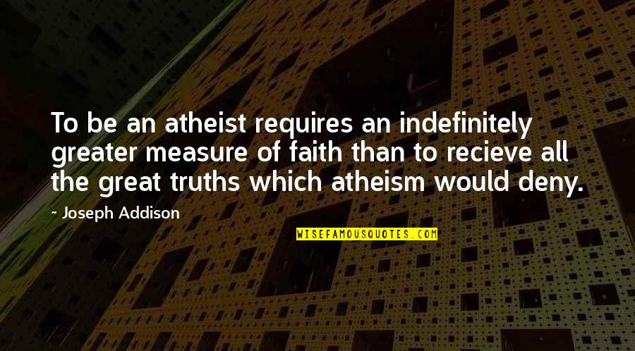 Closeted Quotes By Joseph Addison: To be an atheist requires an indefinitely greater