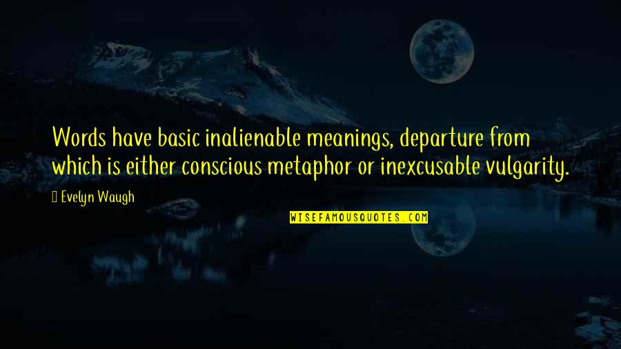 Closetful Of Books Quotes By Evelyn Waugh: Words have basic inalienable meanings, departure from which Closetful Of Books Quotes By Evelyn Waugh: Words have basic inalienable meanings, departure from which