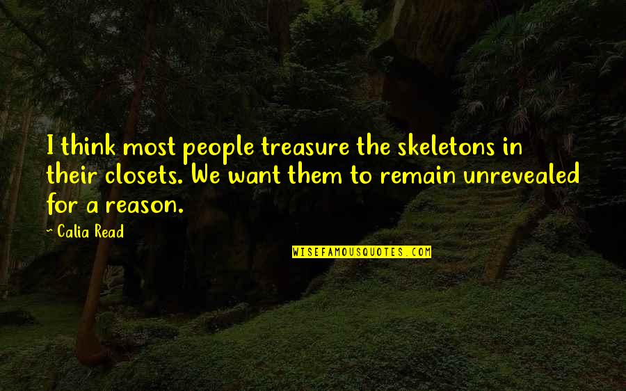 Closets Quotes By Calia Read: I think most people treasure the skeletons in Closets Quotes By Calia Read: I think most people treasure the skeletons in