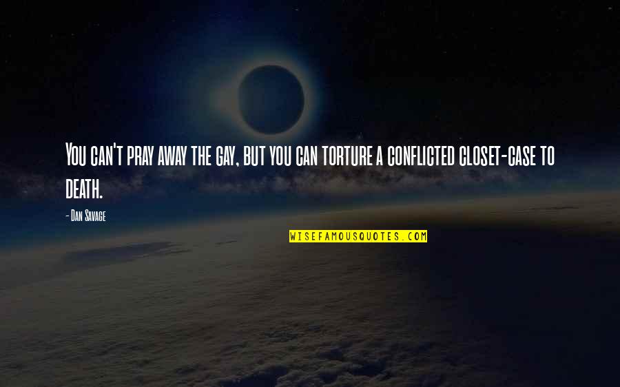 Closets Quotes By Dan Savage: You can't pray away the gay, but you