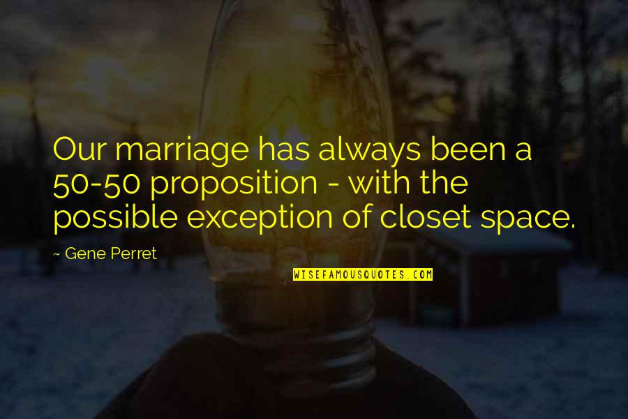 Closets Quotes By Gene Perret: Our marriage has always been a 50-50 proposition Closets Quotes By Gene Perret: Our marriage has always been a 50-50 proposition