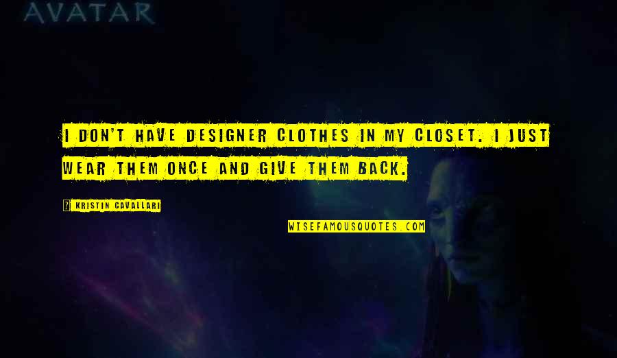 Closets Quotes By Kristin Cavallari: I don't have designer clothes in my closet. Closets Quotes By Kristin Cavallari: I don't have designer clothes in my closet.