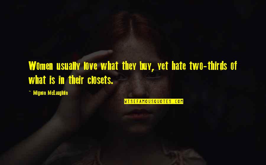 Closets Quotes By Mignon McLaughlin: Women usually love what they buy, yet hate Closets Quotes By Mignon McLaughlin: Women usually love what they buy, yet hate