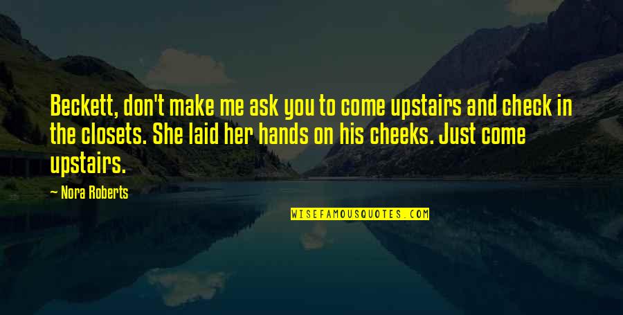 Closets Quotes By Nora Roberts: Beckett, don't make me ask you to come Closets Quotes By Nora Roberts: Beckett, don't make me ask you to come