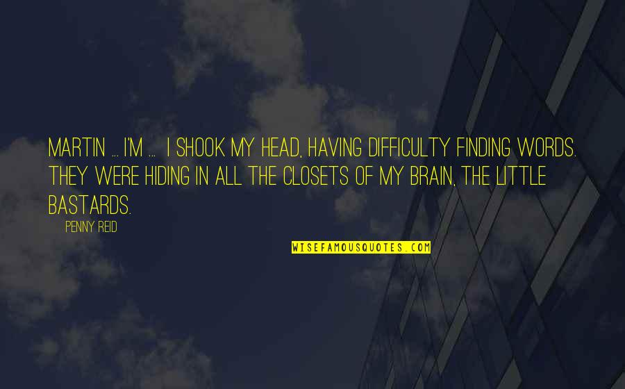 Closets Quotes By Penny Reid: Martin ... I'm ... I shook my head, Closets Quotes By Penny Reid: Martin ... I'm ... I shook my head,