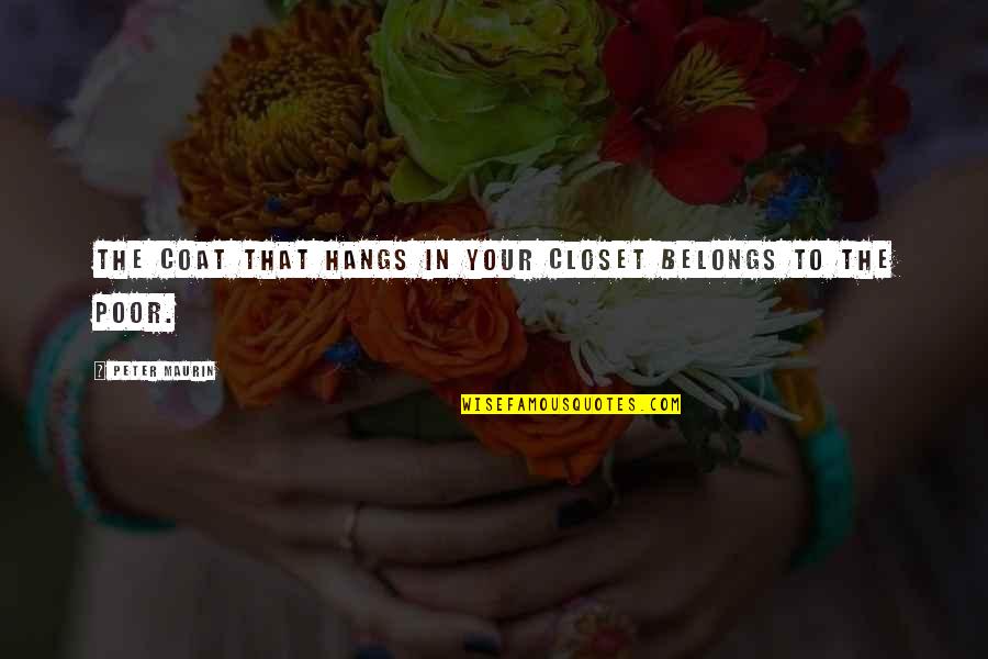 Closets Quotes By Peter Maurin: The coat that hangs in your closet belongs Closets Quotes By Peter Maurin: The coat that hangs in your closet belongs