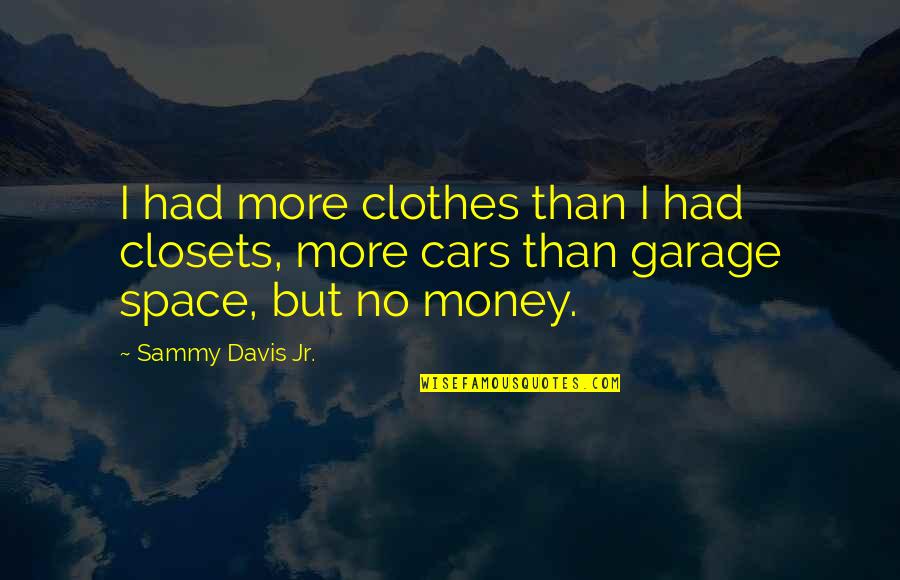 Closets Quotes By Sammy Davis Jr.: I had more clothes than I had closets,