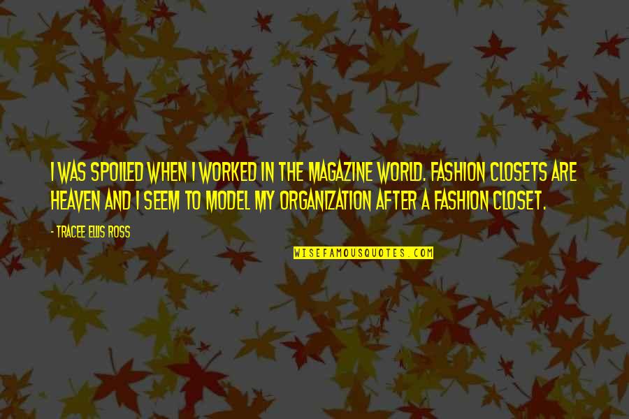 Closets Quotes By Tracee Ellis Ross: I was spoiled when I worked in the Closets Quotes By Tracee Ellis Ross: I was spoiled when I worked in the