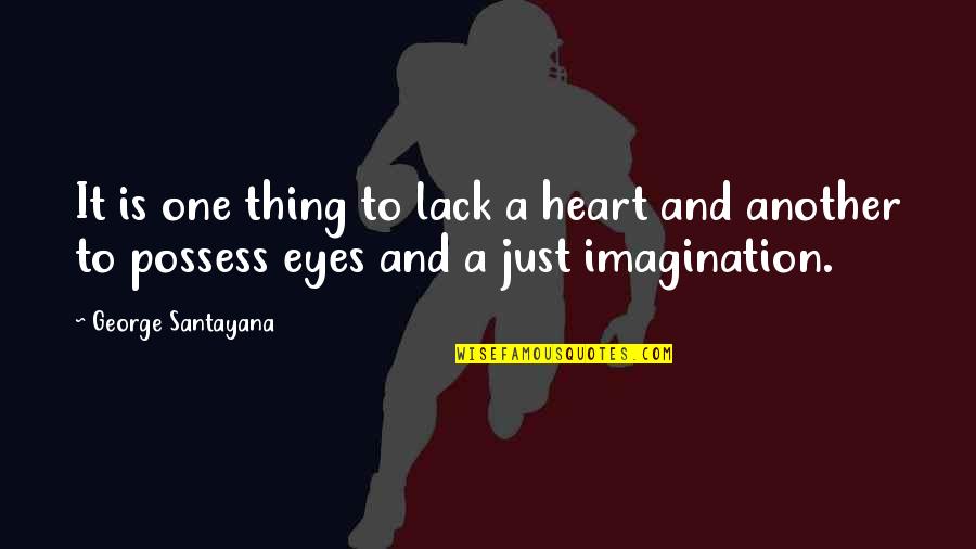 Closing A Book Quotes By George Santayana: It is one thing to lack a heart
