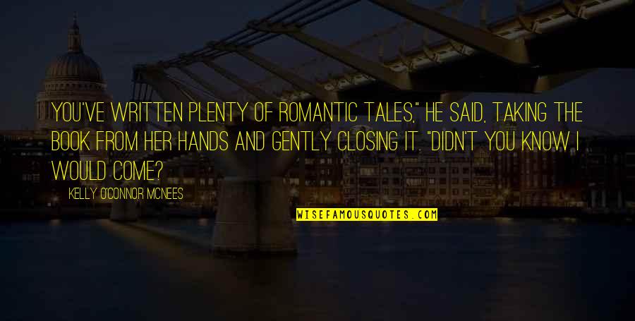 Closing A Book Quotes By Kelly O'Connor McNees: You've written plenty of romantic tales," he said,