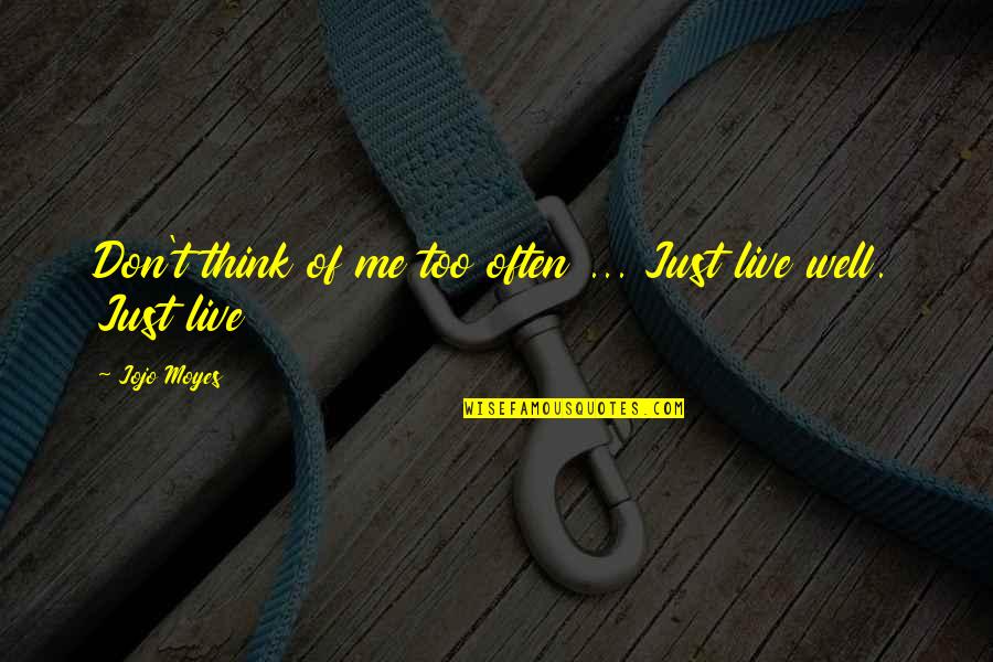 Closing A Chapter In Life Quotes By Jojo Moyes: Don't think of me too often ... Just