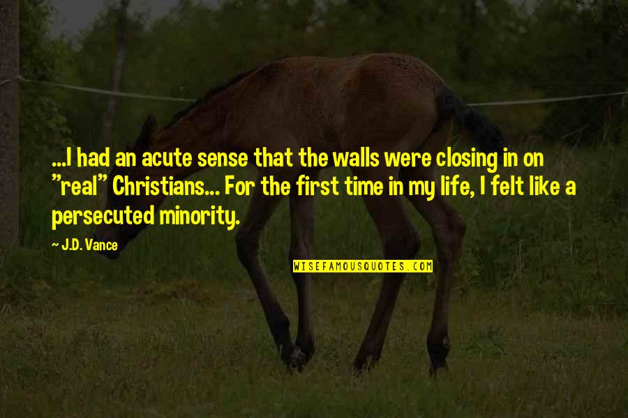 Closing A Quotes By J.D. Vance: ...I had an acute sense that the walls Closing A Quotes By J.D. Vance: ...I had an acute sense that the walls