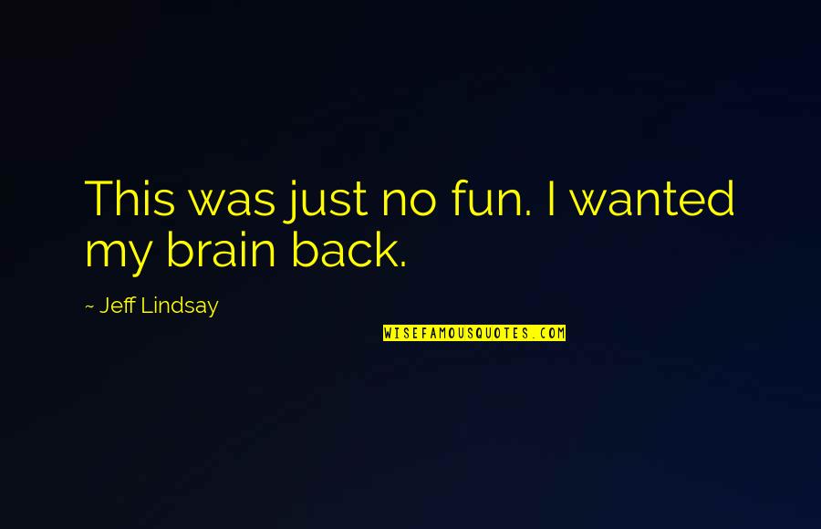 Closing A Sale Quotes By Jeff Lindsay: This was just no fun. I wanted my