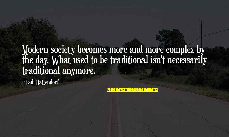 Closing Doors And Opening New Ones Quotes By Fadi Hattendorf: Modern society becomes more and more complex by