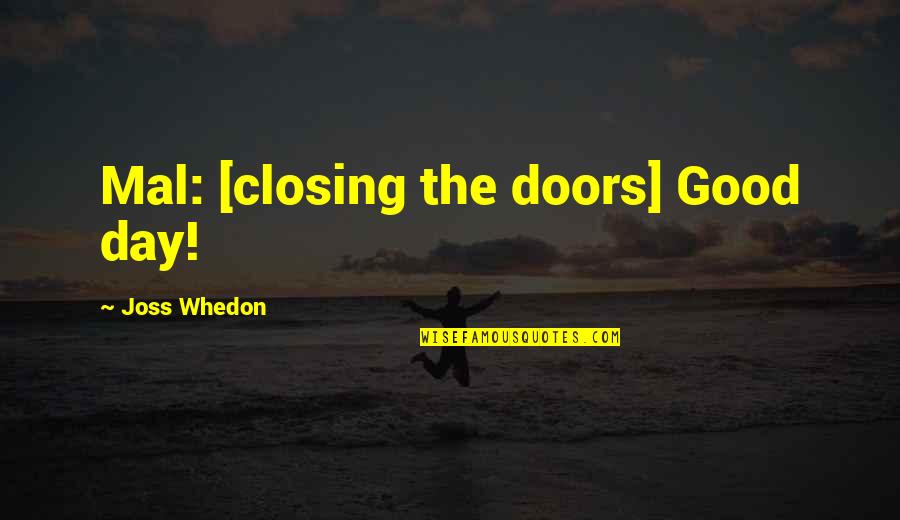 Closing Doors Quotes By Joss Whedon: Mal: [closing the doors] Good day!