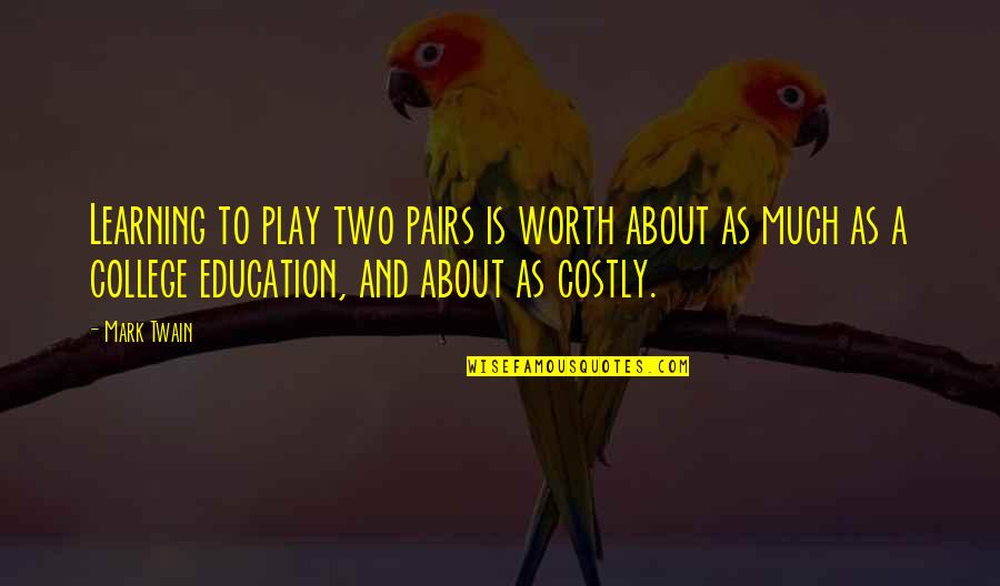 Closing Doors Quotes By Mark Twain: Learning to play two pairs is worth about