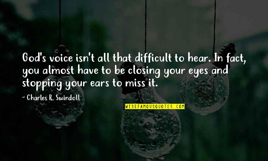 Closing Eyes Quotes By Charles R. Swindoll: God's voice isn't all that difficult to hear.