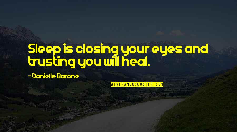 Closing Eyes Quotes By Danielle Barone: Sleep is closing your eyes and trusting you