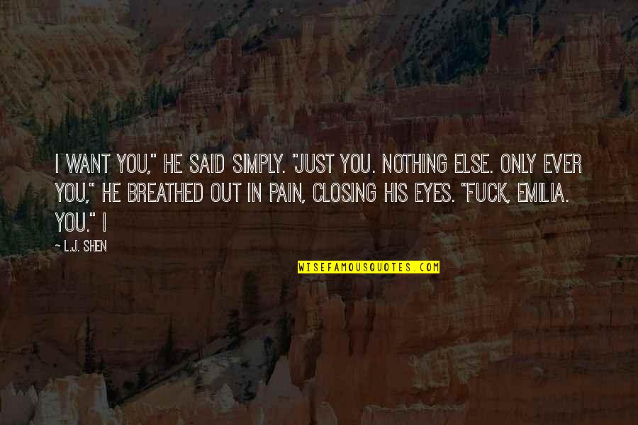 Closing Eyes Quotes By L.J. Shen: I want you," he said simply. "Just you.