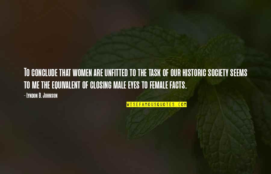 Closing Eyes Quotes By Lyndon B. Johnson: To conclude that women are unfitted to the