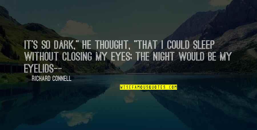 Closing Eyes Quotes By Richard Connell: It's so dark," he thought, "that I could