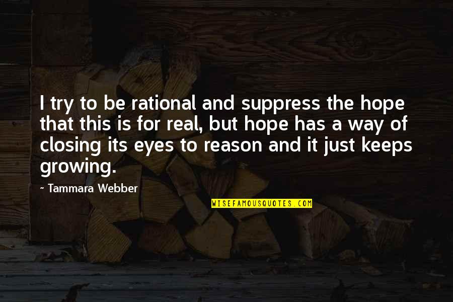 Closing Eyes Quotes By Tammara Webber: I try to be rational and suppress the