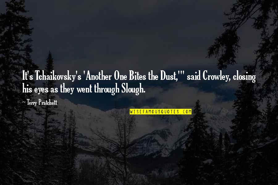 Closing Eyes Quotes By Terry Pratchett: It's Tchaikovsky's 'Another One Bites the Dust,'" said