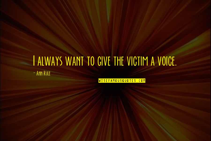 Closing Instagram Account Quotes By Ann Rule: I always want to give the victim a Closing Instagram Account Quotes By Ann Rule: I always want to give the victim a