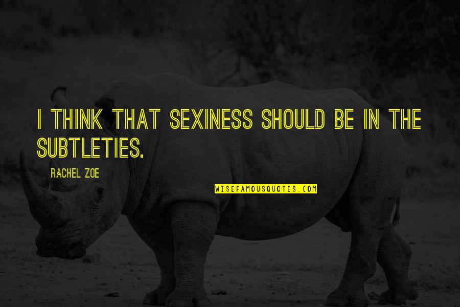Closing Instagram Account Quotes By Rachel Zoe: I think that sexiness should be in the Closing Instagram Account Quotes By Rachel Zoe: I think that sexiness should be in the