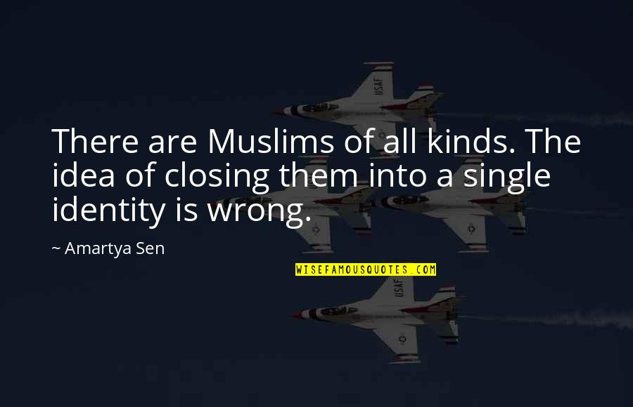 Closing Off Quotes By Amartya Sen: There are Muslims of all kinds. The idea