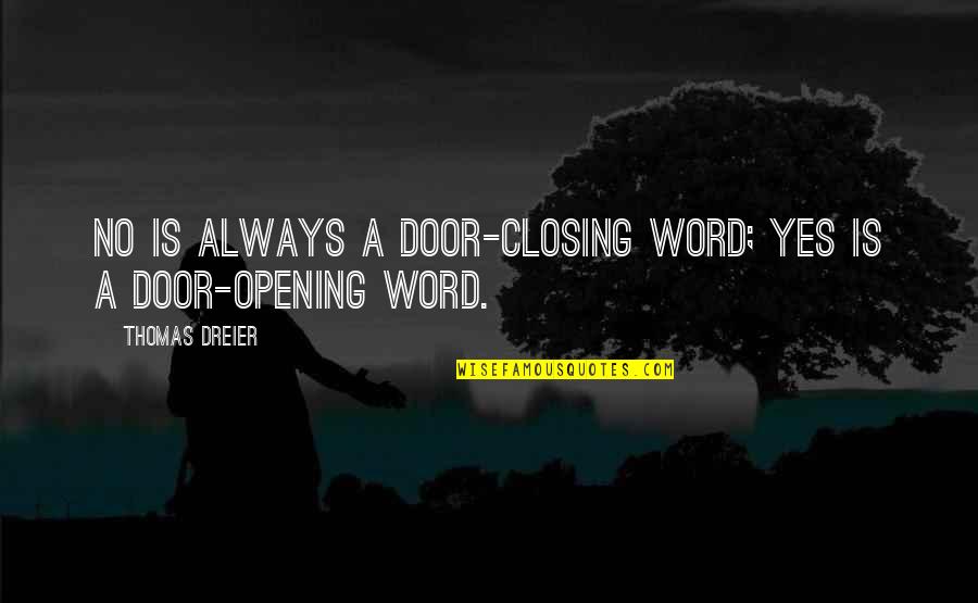 Closing Off Quotes By Thomas Dreier: No is always a door-closing word; Yes is